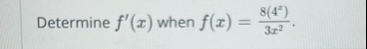 Determine f ' ( x ) when f ( x ) = 8 ( 4 x ) 3 x