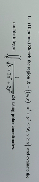 ( 1 0 points ) Sketch the region R = { ( x , y )