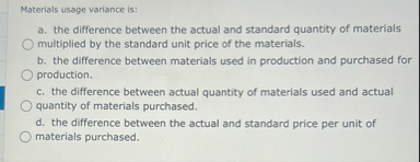Materials usage variance is: . the difference