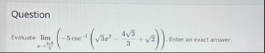 Question Evaluate lim x M 2 3 ( - 5 c s c - 1 ( 3