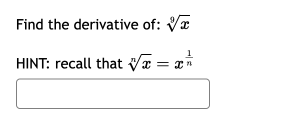 Find the derivative of: \ root ( 9 ) ( x ) HINT: