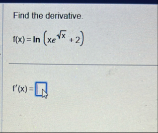 Find the derivative. f ( x ) = l n ( x e x 2 2 )