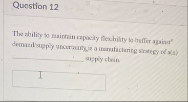 Question 1 2 The ability to maintain capacity
