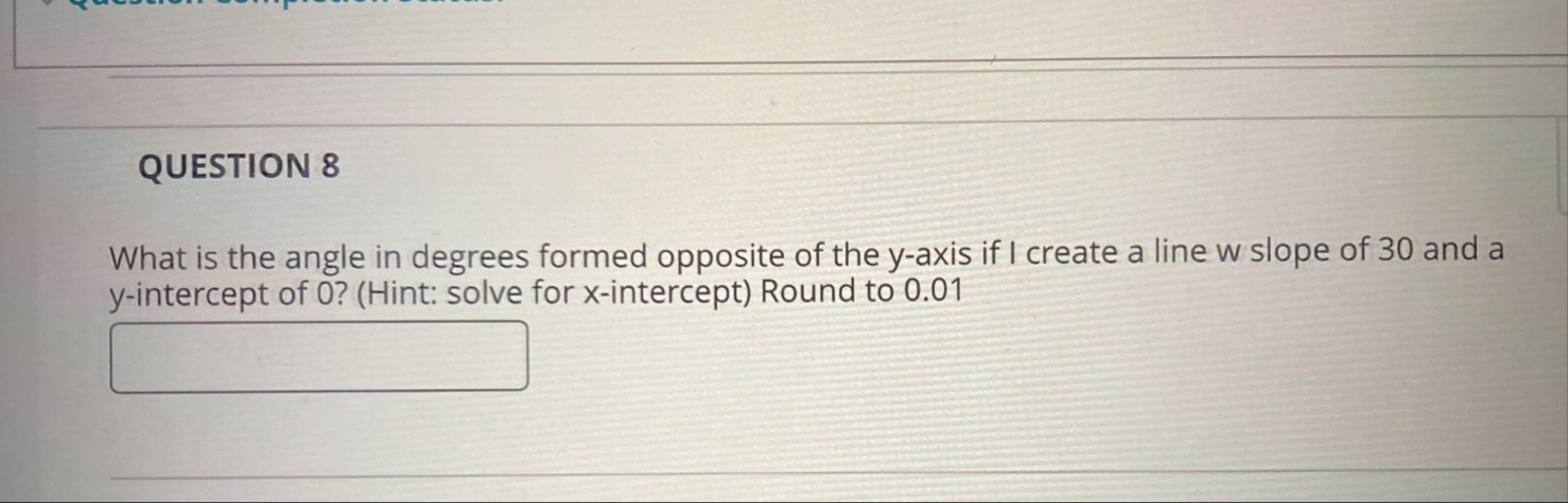 QUESTION 8 What is the angle in degrees formed