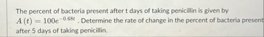 The percent of bacteria present after t days of