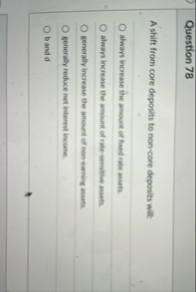Question 7 8 A shift from core deposits to non -