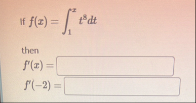 If f ( x ) = 1 x t 8 d t then f ' ( x ) = f ' ( -