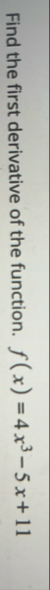 Find the first derivative of the function. f ( x