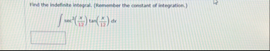 Find the indefinite integral. ( Remember the