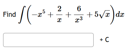 Find ( - x 5 + 2 x + 6 x 3 + 5 x 2 ) d x + C