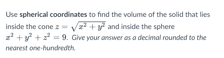 Use spherical coordinates t o find the volume o f
