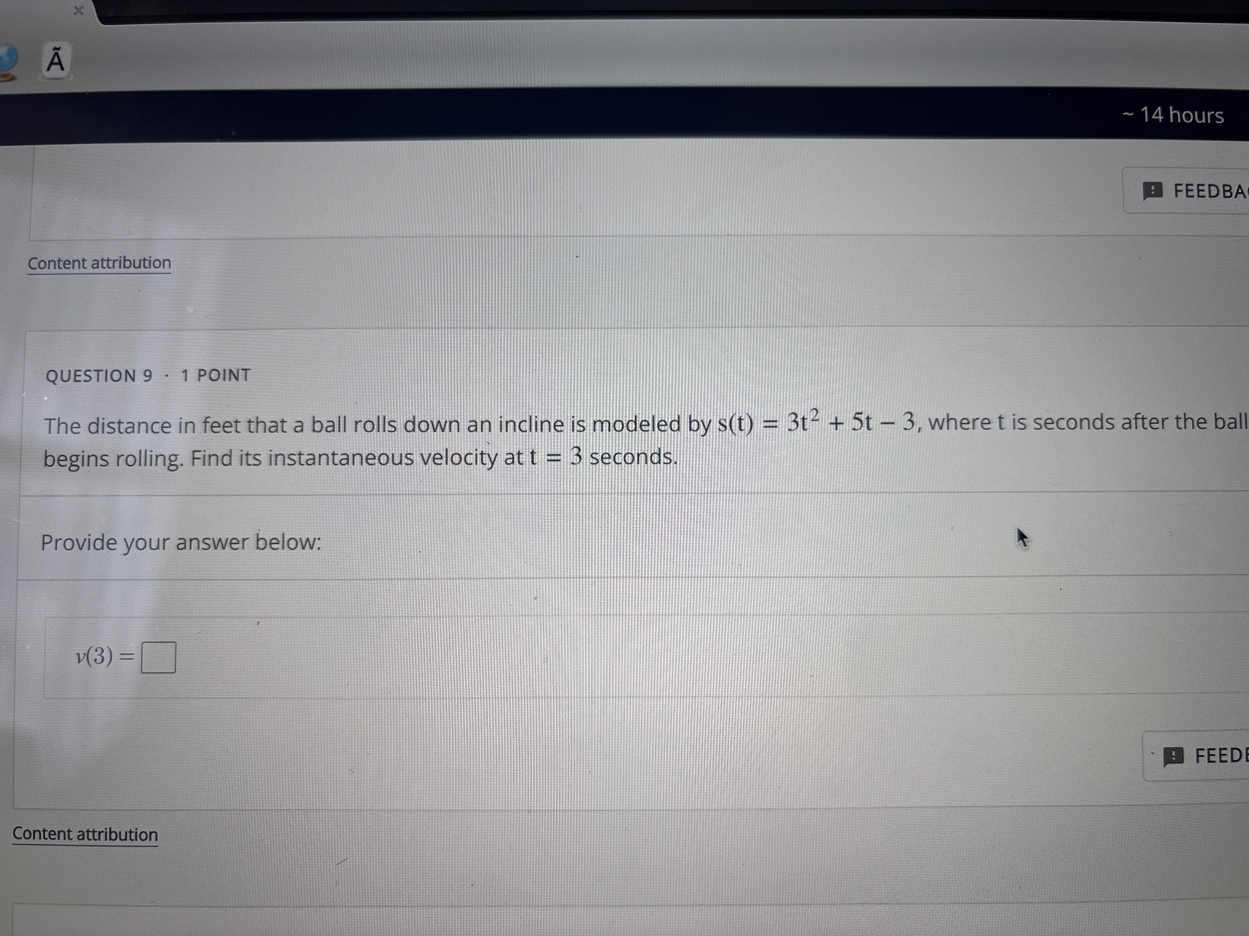 1 4 hours FEEDBA Content attribution QUESTION 9 *