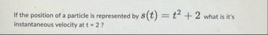 If the position of a particle is represented by s