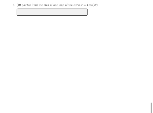 ( 1 0 points ) Find the area of one loop of the