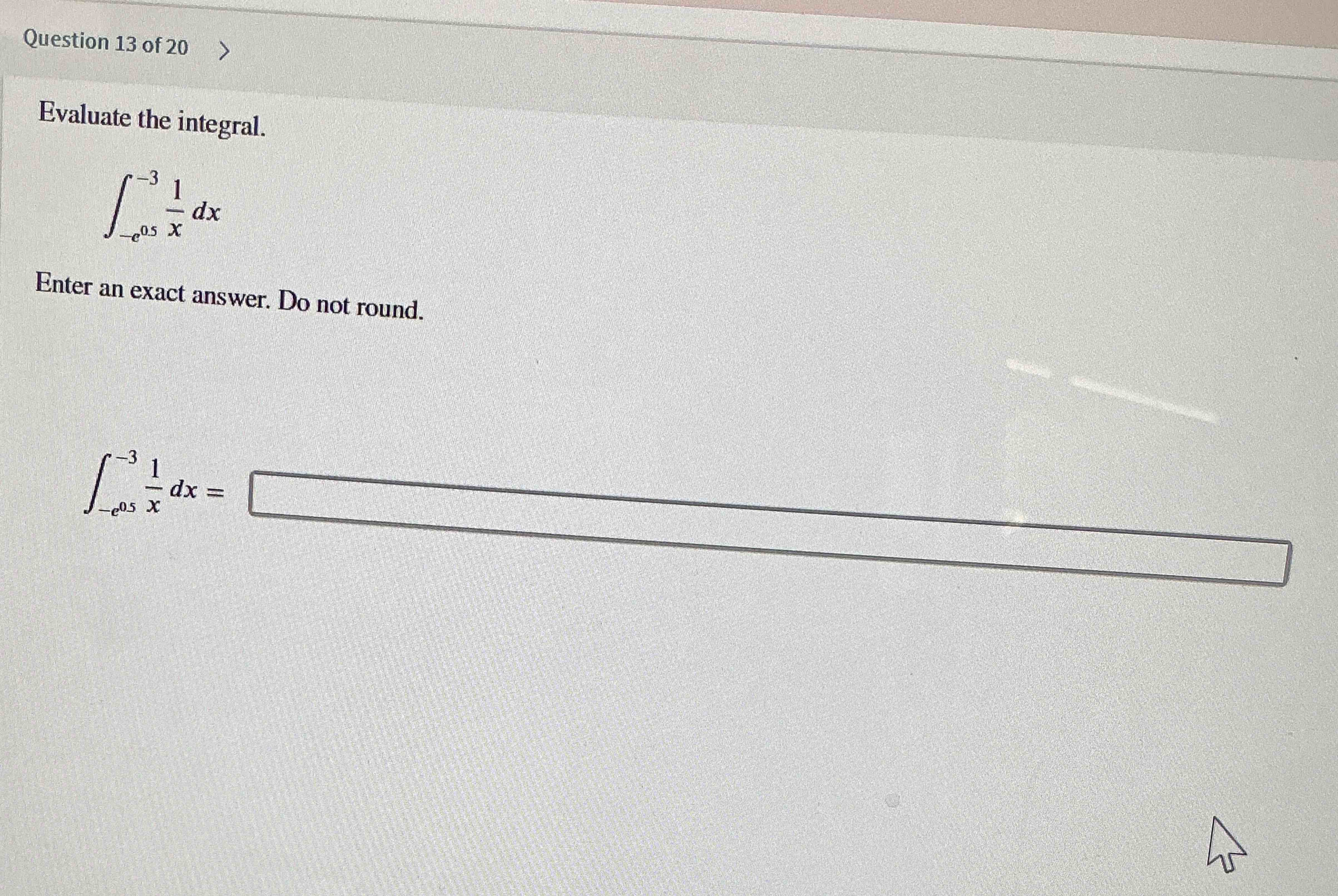 Question 1 3 o f 2 0 Evaluate the integral. - e 0