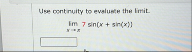 Use continuity to evaluate the limit . lim x 7 s