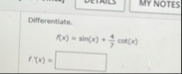Differentiate. ( x ) = t h ( x ) + 4 7 c o s e (
