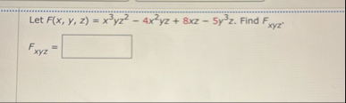 Let F ( x , y , z ) = x 3 y z 2 - 4 x 2 y z 8 x z