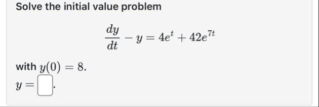 Solve the initial value problem d y d t - y = 4 e