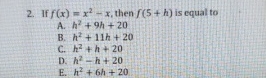 If f ( x ) = x 2 - x , then f ( 5 + h ) is equal