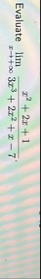 Evaluate lim x x 2 2 x 1 3 x 3 2 x 2 x - 7