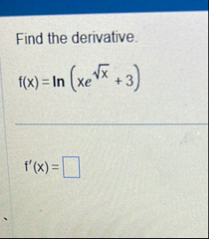 Find the derivative. f ( x ) = l n ( x e x 2 3 )