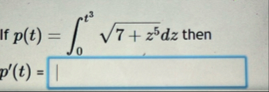 p ( t ) = 0 t 3 7 z 5 2 d z then p ' ( t ) =