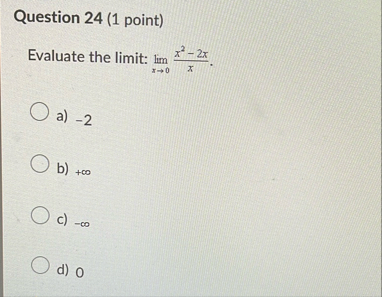 Question 2 4 ( 1 point ) Evaluate the limit: lim