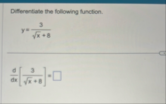 Differentiate the following function. y = 3 x 2 8