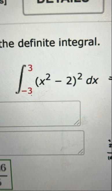 the definite integral. - 3 3 ( x 2 - 2 ) 2 d x