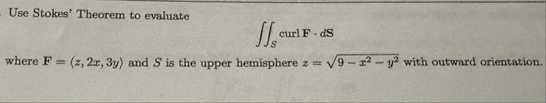 Use Stokes' Theorem to evaluate S curlF * d S