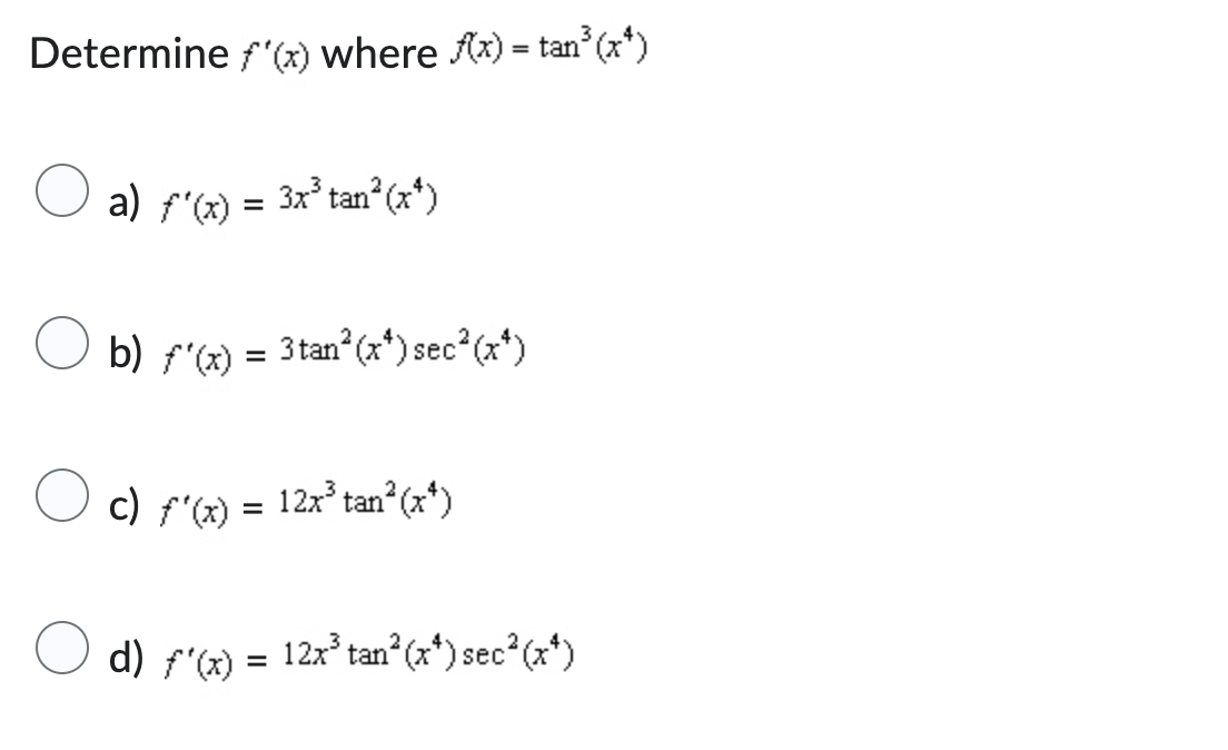 Determine f ' ( x ) where f ( x ) = t a n 3 ( x 4