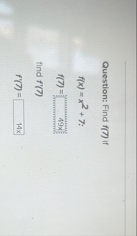 Question: Find f ( 7 ) if f ( x ) = x 2 7 f ( 7 )