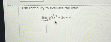 Use continuity to evaluate the limit . lim x 4 5