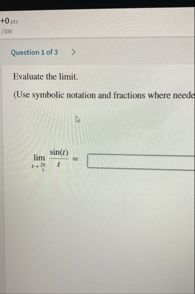0 pts / 3 0 0 Question 1 of 3 Evaluate the limit