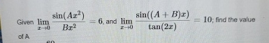 Given lim x 0 s i n ( A x 2 ) B x 2 = 6 , and lim