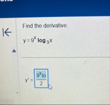Find the derivative. y = 9 x l o g 9 x y ' = 9 x