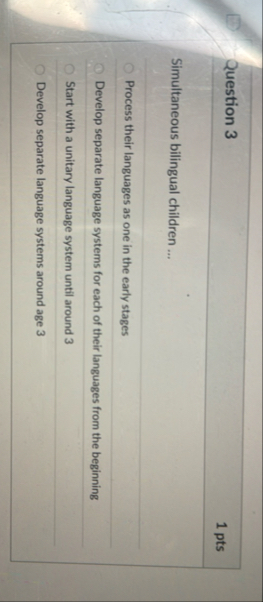 Question 3 1 pts Simultaneous bilingual children