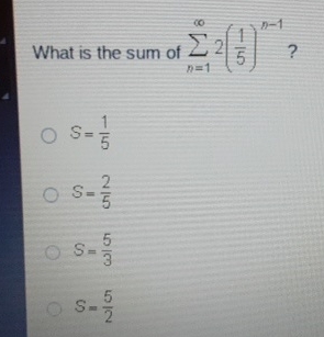 What is the sum of n = 1 2 ( 1 5 ) n - 1 ? S = 1