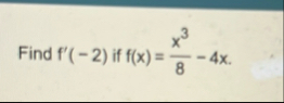 Find f ' ( - 2 ) if f ( x ) = x 3 8 - 4 x