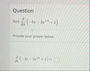 Question Find d d x ( - 3 x - 3 x 1 6 1 ) .