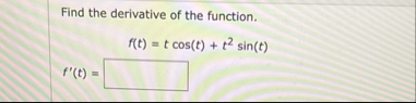 Find the derivative of the function. f ( t ) = t