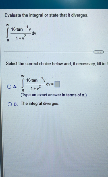 Evaluate the integral or state that it diverges.