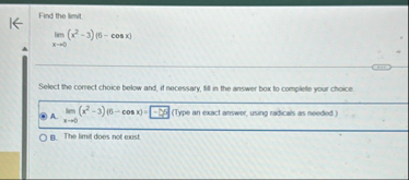 Find the limit . lim x 0 ( x 2 - 3 ) ( 6 - c o s