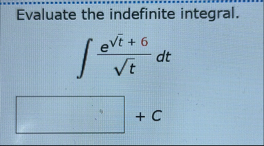 Evaluate the indefinite integral. e t 2 6 t 2 d t