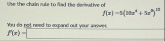 Use the chain rule to find the derivative of f (