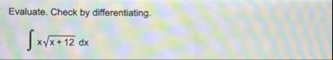 Evaluate. Check by differentiating. x x 1 2 2 d x