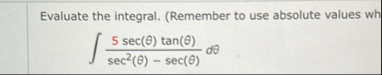 Evaluate the integral. ( Remember to use absolute