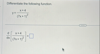 Differentiate the following function. y = x 4 ( 7