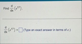 Find d d x ( e 1 7 ) . d d x ( e 1 7 ) = , ( T y